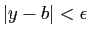$ \vert y-b\vert<\epsilon$