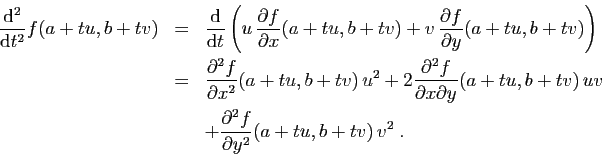 \begin{displaymath}
\begin{array}{rcl}
\displaystyle{
\frac{\mathrm{d}^2}{\mathr...
...c{\partial^2 f}{\partial y^2}(a+tu,b+tv) v^2} \;.
\end{array}\end{displaymath}