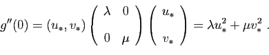 \begin{displaymath}
g''(0) = (u_*,v_*)
\left(
\begin{array}{cc}
\lambda&0 [2ex...
..._* [2ex]
v_*
\end{array}\right)
= \lambda u_*^2+\mu v_*^2\;.
\end{displaymath}