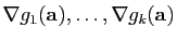 $ \nabla
g_1(\mathbf{a}),\ldots,\nabla g_k(\mathbf{a})$