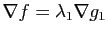 $ \nabla f = \lambda_1 \nabla g_1$