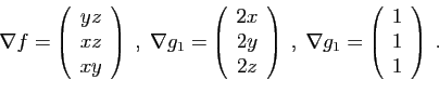 \begin{displaymath}
\nabla f = \left(
\begin{array}{c}
yz\\
xz\\
xy
\end{array...
...1 = \left(
\begin{array}{c}
1\\
1\\
1
\end{array}\right)\;.
\end{displaymath}