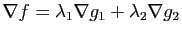 $ \nabla f = \lambda_1 \nabla
g_1+\lambda_2 \nabla g_2$