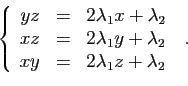 \begin{displaymath}
\left\{
\begin{array}{rcl}
yz &=& 2\lambda_1x+\lambda_2\\
x...
...lambda_2\\
xy &=& 2\lambda_1z+\lambda_2
\end{array}\right.\;.
\end{displaymath}