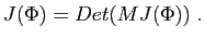 $\displaystyle J(\Phi) = Det(MJ(\Phi))\;.
$