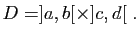 $\displaystyle D = ]a,b[\times]c,d[\;.
$