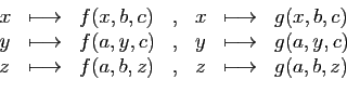 \begin{displaymath}
\begin{array}{lclclcl}
x&\longmapsto&f(x,b,c)&,&x&\longmapst...
...\\
z&\longmapsto&f(a,b,z)&,&z&\longmapsto&g(a,b,z)
\end{array}\end{displaymath}
