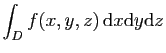 $\displaystyle \int_D f(x,y,z) \mathrm{d}x\mathrm{d}y \mathrm{d}z$