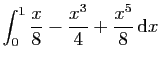 $\displaystyle \int_0^1 \frac{x}{8}-\frac{x^3}{4}+\frac{x^5}{8} \mathrm{d}x$