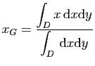 $\displaystyle x_G=\frac{\displaystyle{\int_D x \mathrm{d}x\mathrm{d}y}}{\displaystyle{\int_D  \mathrm{d}x\mathrm{d}y}}$