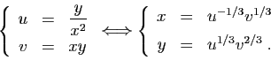 \begin{displaymath}
\left\{
\begin{array}{rcl}
u&=& \displaystyle{\frac{y}{x^2}}...
...-1/3}v^{1/3} [1ex]
y&=& u^{1/3}v^{2/3}\;.
\end{array}\right.
\end{displaymath}