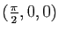$ (\frac{\pi}{2},0,0)$