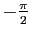 $ -\frac{\pi}{2}$