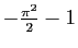 $ -\frac{\pi^2}{2}-1$