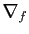 $ \nabla_f$