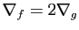 $ \nabla_f=2\nabla_g$