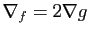 $ \nabla_f = 2\nabla g$