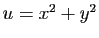 $ u=x^2+y^2$