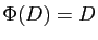 $ \Phi(D)=D$
