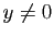 $ y\neq 0$