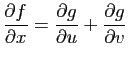 $ \displaystyle{
\frac{\partial f}{\partial x} = \frac{\partial g}{\partial u}+
\frac{\partial g}{\partial v}
}$