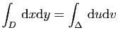 $ \displaystyle{\int_D  \mathrm{d}x\mathrm{d}y=\int_\Delta  \mathrm{d}u\mathrm{d}v}$