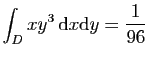 $ \displaystyle{
\int_D xy^3 \mathrm{d}x\mathrm{d}y=\frac{1}{96}}$