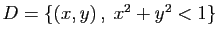 $ D=\{(x,y) ,\;x^2+y^2<1\}$