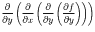 $\displaystyle \frac{\partial}{\partial y}\left(
\frac{\partial}{\partial x}\lef...
...{\partial}{\partial y}\left(
\frac{\partial f}{\partial y}\right)\right)\right)$