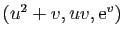 $ (u^2+v,uv,\mathrm{e}^v)$