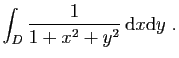 $ \displaystyle{
\int_{D}\frac{1}{1+x^2+y^2} \mathrm{d}x\mathrm{d}y\;.
}$