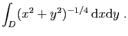 $ \displaystyle{
\int_{D} (x^2+y^2)^{-1/4} \mathrm{d}x\mathrm{d}y \;.
}$