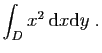 $ \displaystyle{
\int_{D} x^2 \mathrm{d}x\mathrm{d}y\;.
}$