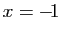 $ x=-\!1$