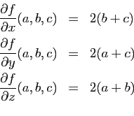 \begin{displaymath}
\begin{array}{rcl}
\displaystyle{\frac{\partial f}{\partial ...
...partial z}(a,b,c)}&=&
\displaystyle{2(a+b)} [2ex]
\end{array}\end{displaymath}
