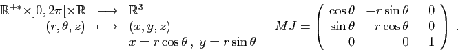 \begin{displaymath}
\begin{array}{rcl}
\mathbb{R}^{+*}\times ]0,2\pi[\times \mat...
...\
\sin\theta&r\cos\theta&&nbsp;&nbsp;0\\
0&0&&nbsp;&nbsp;1
\end{array}\right)\;.
\end{displaymath}