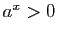 $ a^x>0$