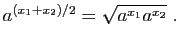 $\displaystyle a^{(x_1+x_2)/2} = \sqrt{a^{x_1}a^{x_2}}\;.
$