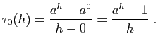 $\displaystyle \tau_0(h) = \frac{a^h-a^0}{h-0} = \frac{a^h-1}{h}\;.
$