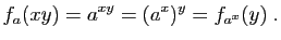 $\displaystyle f_a(xy) = a^{xy} = (a^x)^y = f_{a^x}(y)\;.
$