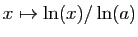 $ x\mapsto
\ln(x)/\ln(a)$