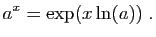 $\displaystyle a^x = \exp(x\ln(a))\;.
$