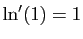 $ \ln'(1)=1$