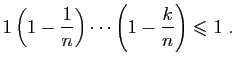 $\displaystyle 1\left(1-\frac{1}{n}\right)\cdots\left(1-\frac{k}{n}\right)\leqslant 1\;.
$
