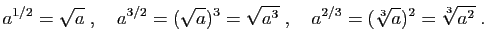$\displaystyle a^{1/2}=\sqrt{a}\;,\quad
a^{3/2}=(\sqrt{a})^3=\sqrt{a^3}\;,\quad
a^{2/3}=(\sqrt[3]{a})^2=\sqrt[3]{a^2}\;.
$