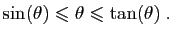 $\displaystyle \sin(\theta)\leqslant \theta\leqslant \tan(\theta)\;.
$