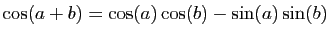 $ \cos(a+b)=\cos(a)\cos(b)-\sin(a)\sin(b)$
