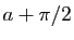$ a+\pi/2$