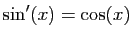 $\displaystyle \sin'(x)=\cos(x)$