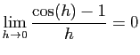 $\displaystyle \lim_{h\to 0}\frac{\cos(h)-1}{h}=0
$